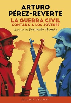 GUERRA CIVIL CONTADA A LOS JÓVENES, LA (EDICIÓN ESCOLAR) | 9788420482835 | PEREZ-REVERTE, ARTURO