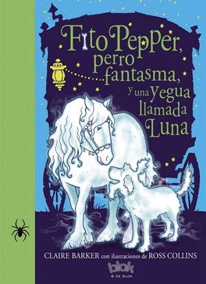 FITO PEPPER, PERRO FANTASMA Y UNA YEGUA LLAMADA LUNA | 9788416075874 | BARKER / COLLINS
