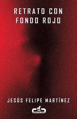 RETRATO CON FONDO ROJO | 9788415451198 | MARTÍNEZ, JESÚS FELIPE