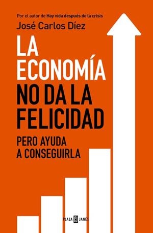 ECONOMÍA NO DA LA FELICIDAD, LA | 9788401343216 | DÍEZ, JOSÉ CARLOS