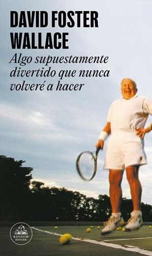 ALGO SUPUESTAMENTE DIVERTIDO QUE NUNCA VOLVERÉ A HACER | 9788439707769 | FOSTER WALLACE, DAVID