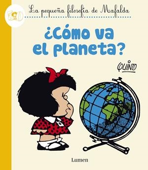 ¿CÓMO VA EL PLANETA? (LA PEQUEÑA FILOSOFÍA DE MAFALDA) | 9788426401625 | QUINO