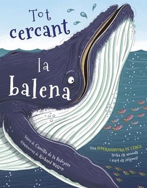 TOT CERCANT LA BALENA | 9788416712342 | DE LA BÉDOYÈRE, CAMILLA / WATSON, RICHARD