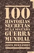 100 HISTORIAS SECRETAS DE LA SEGUNDA GUERRA MUNDIA | 9788492567157 | HERNÁNDEZ MARTÍNEZ, JESÚS