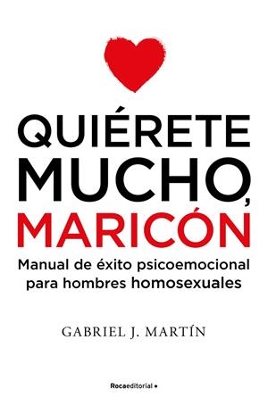 QUIÉRETE MUCHO, MARICÓN | 9788416306916 | MARTÍN, GABRIEL J.