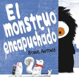 MONSTRUO ENCAPUCHADO, EL | 9788416712458 | ANTONY, STEVE