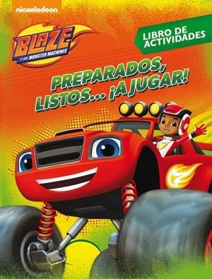 PREPARADOS, LISTOS... ¡A JUGAR! (BLAZE Y LOS MONSTER MACHINES. ACTIVIDADES) | 9788437201498 | , NICKELODEON