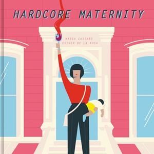 HARDCORE MATERNITY | 9788426404633 | CASTAÑO, MARGA /  DE LA ROSA, ESTHER