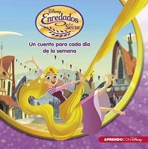 ENREDADOS. LA SERIE (UN CUENTO DISNEY PARA CADA DÍA DE LA SEMANA) | 9788416548699 | DISNEY