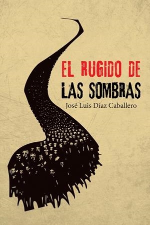 RUGIDO DE LAS SOMBRAS, EL | 9788491123095 | DÍAZ CABALLERO, JOSÉ LUIS