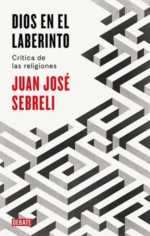 DIOS EN EL LABERINTO | 9788499928296 | SEBRELI, JUAN JOSÉ