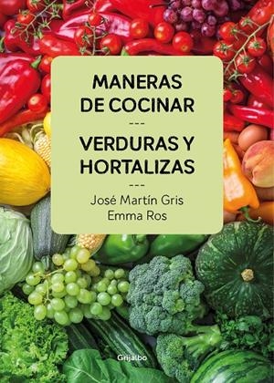 MANERAS DE COCINAR VERDURAS Y HORTALIZAS | 9788416895458 | GRIS, JOSÉ MARTÍN / ROS, EMMA