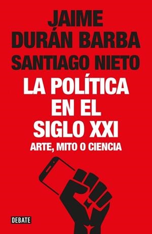 POLÍTICA EN EL SIGLO XXI, LA | 9788499928548 | DURÁN BARBA, JAIME / NIETO, SANTIAGO