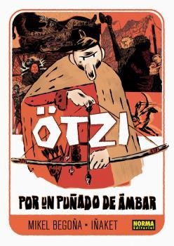 OTZI 01 : POR UN PUÑADO DE ÁMBAR | 9788467918762 | BEGOÑA, MIKEL / IÑAKET