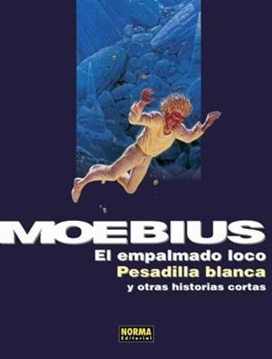 EMPALMADO LOCO, PESADILLA BLANCA Y OTRAS HISTORIAS CORTAS, EL | 9788498475678 | MOEBIUS