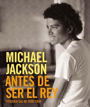MICHALE JACKSON ANTE DE SER EL REY | 9788498479676 | GRAY, TODD