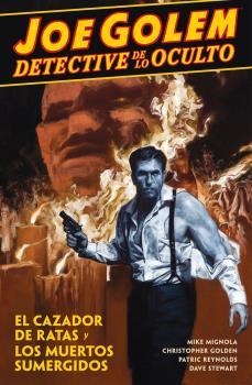 JOE GOLEM DETECTIVE DE LO OCULTO 01 : EL CAZADOR DE RATAS Y LOS MUERTOS | 9788467924732 | MIGNOLA, MIKE / GOLDEN, CHRISTOPHER / REYN, PATRIC