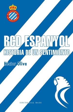RCD ESPANYOL. HISTORIA DE UN SENTIMIENTO | 9788417064006 | OLIVA, HÉCTOR