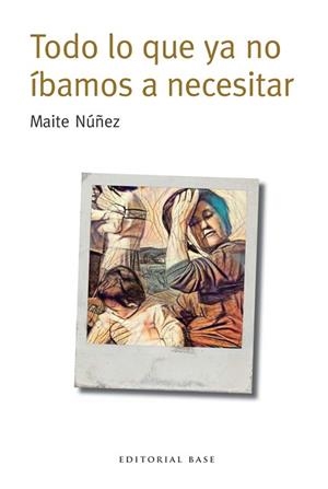 TODO LO QUE YA NO ÍBAMOS A NECESITAR | 9788417064013 | NUÑEZ, MAITE