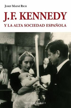J. F. KENNEDY Y LA ALTA SOCIEDAD ESPAÑOLA | 9788415706168 | MAYMÍ RICH, JOSEP