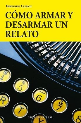 COMO ARMAR Y DESARMAR UN RELATO | 9788415706175 | CLEMOT, FERNANDO