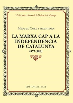 MARXA CAP A LA INDEPENDÈNCIA DE CATALUNYA (877-988), LA | 9788416587940 | COLL I ALENTORN, MIQUEL