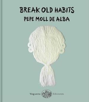 BREAK OLD HABITS | 9788417137212 | MOLL DE ALBA, PEPE