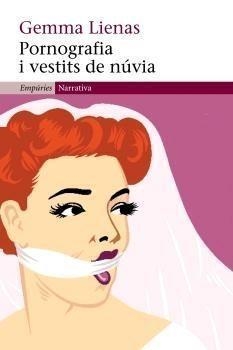 PORNOGRAFIA I VESTITS DE NÚVIA | 9788497872010 | LIENAS, GEMMA