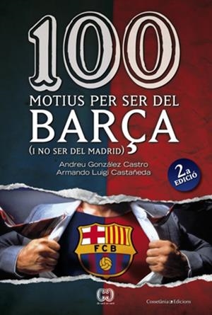 100 MOTIUS PER SER DEL BARÇA (SEGONA EDICIÓ) | 9788497916615 | GONZÁLEZ CASTRO, ANDREU / LUIGI CASTAÑEDA, ARMANDO