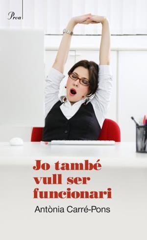JO TAMBÉ VULL SER FUNCIONARI | 9788475881850 | CARRÉ, ANTONIA