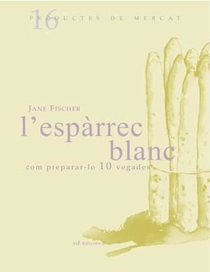 ESPÀRREC BLANC, L' : COM PREPARARA-LO 10 VEGADES | 9788493537722 | FISCHER HELLMICH, JANE