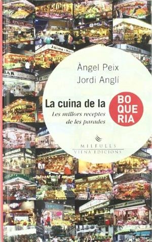 LA CUINA DE LA BOQUERIA | 9788483305027 | PEIX, ÀNGEL/ANGLÍ, JORDI