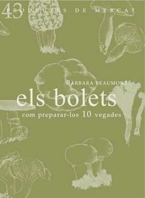 BOLETS, ELS : COM PREPARAR-LO 10 VEGADES | 9788494116391 | BEAUMONT SAENZ, BÀRBARA