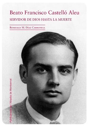 FRANCISCO CASTELLÓ ALEU. SERVIDOR DE DIOS HASTA LA MUERTE | 9788498837537 | DÍAZ I CARBONELL, ROMUALD M.