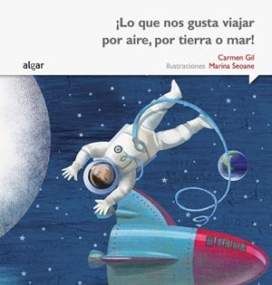 ¡LO QUE NOS GUSTA VIAJAR POR AIRE, POR TIERRA O MAR! | 9788498457445 | GIL MARTÍNEZ, CARMEN