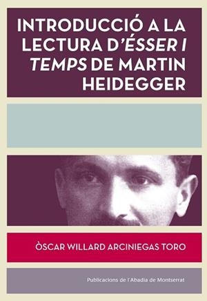 INTRODUCCIÓ A LA LECTURA D'ÉSSER I TEMPS DE MARTÍN HEIDEGGER (1889-1976) | 9788498838084 | ARCINIEGAS TORO, ÒSCAR WILLARD