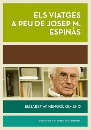 VIATGES A PEU DE JOSEP MARIA ESPINÀS, ELS | 9788498838015 | ARMENGOL, ELISABET
