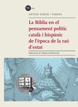 BÍBLIA EN EL PENSAMENT POLÍTIC CATALÀ I HISPÀNIC DE L'ÈPOCA DE LA RAÓ D'ESTAT, LA | 9788498838190 | SIMON TARRÉS, ANTONI