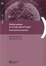 PETITES NACIONS EN UN MÓN QUE ES FA GRAN. EL QUE ESCÒCIA POT APRENDRE | 9788439393696 | KEATING, MICHAEL / HARVEY, MALCOLM