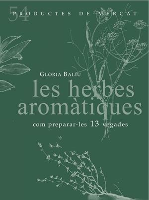 HERBES AROMÀTIQUES, LES : COM PREPARAR-LO 10 VEGADES | 9788494487934 | BALIU, GLÒRIA