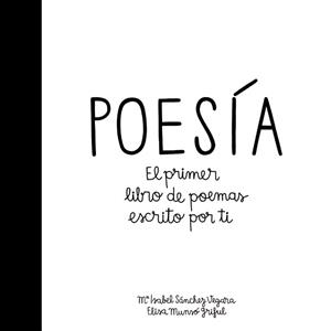 POESÍA. EL PRIMER LIBRO DE POEMAS ESCRITO POR TI | 9788424658915 | SÁNCHEZ VEGARA, MARÍA ISABEL