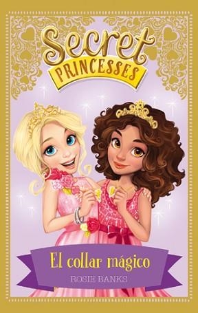 SECRET PRINCESSES 01 : EL COLLAR MÁGICO | 9788424658946 | BANKS, ROSIE