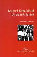 DIA MÉS DE VIDA, UN | 9788475966045 | KAPUSCINSKI, RYSZARD