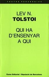 QUI HA D'ENSENYAR A QUI I ALTRES ARTICLES PEDAGÒGICS | 9788476022658 | TOLSTOI, LEÓN