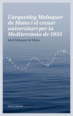 ARQUEÒLEG MALUQUER DE MOTES I EL CREUER UNIVERSITARI PER LA MEDITERRÀNIA DE 1933, L' | 9788497665780 | MALUQUER DE MOTES, JORDI