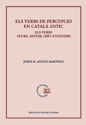 VERBS DE PERCEPCIÓ EN CATALÀ ANTIC, ELS | 9788498838824 | ANTOLÍ MARTÍNEZ, JORDI MANUEL