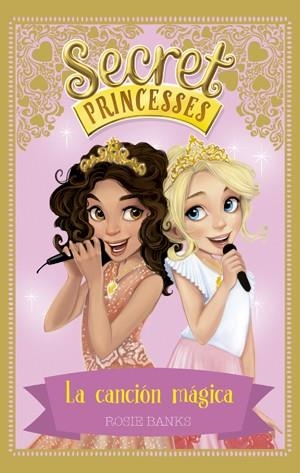 SECRET PRINCESSES 04 : LA CANCIÓN MÁGICA | 9788424659448 | BANKS, ROSIE