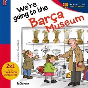 WE ARE GOING TO BARÇA MUSEUM | 9788424655594 | SANS, CRISTINA