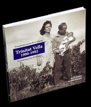 TRANSFORMACIONES DE UN BARRIO. TRINITAT VELLA 1900-1992 | 9788498509830 | SÁNCHEZ MUÑOZ, ANNA / EXPÓSITO AGUILERA, AMADOR