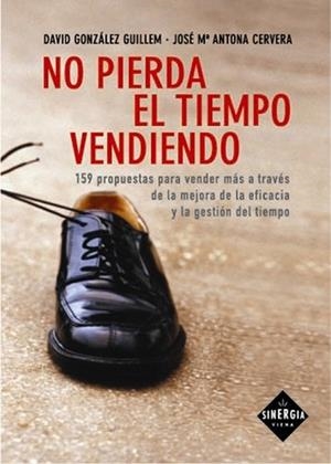 NO PIERDA EL TIEMPO VENDIENDO | 9788483302385 | GONZÁLEZ GUILLEM, DAVID / ANTONA CERVERA, JOSEP MARIA